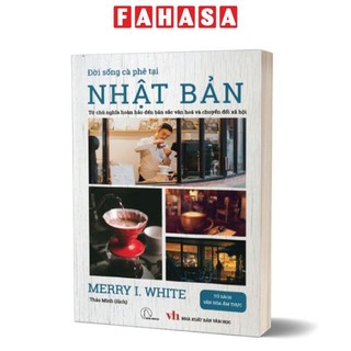 Sách Đời Sống Cà Phê Tại Nhật Bản - Từ Chủ Nghĩa Hoàn Hảo Đến Bản Sắc Văn Hóa Và Chuyển Đổi Xã Hội