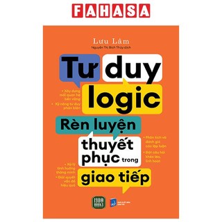 Sách Tư Duy Logic Rèn Luyện Thuyết Phục Trong Giao Tiếp