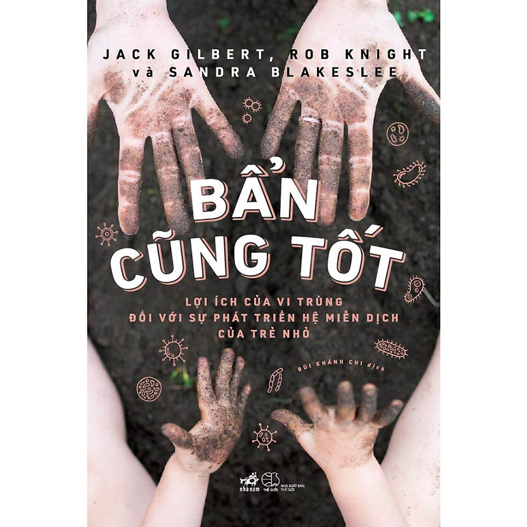 Sách Nhã Nam - Bẩn cũng tốt - Lợi ích của vi trùng đối với sự phát triển hệ miễn dịch của trẻ nhỏ (Nhã Nam)