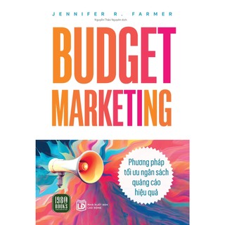 Sách - Budget Marketing- Phương Pháp Tối Ưu Ngân Sách Quảng Cáo Hiệu Quả - Jennifer R. Farmer