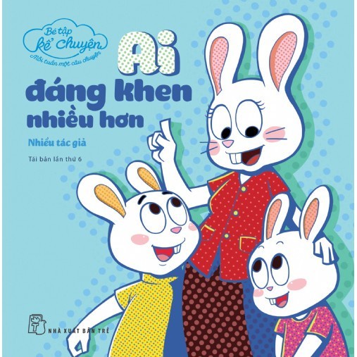 Sách Bé tập kể chuyện: Ai đáng khen nhiều hơn  - Bản Quyền