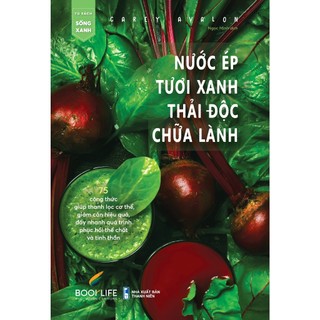 Sách - Nước Ép Tươi Xanh, Thải Độc Chữa Lành