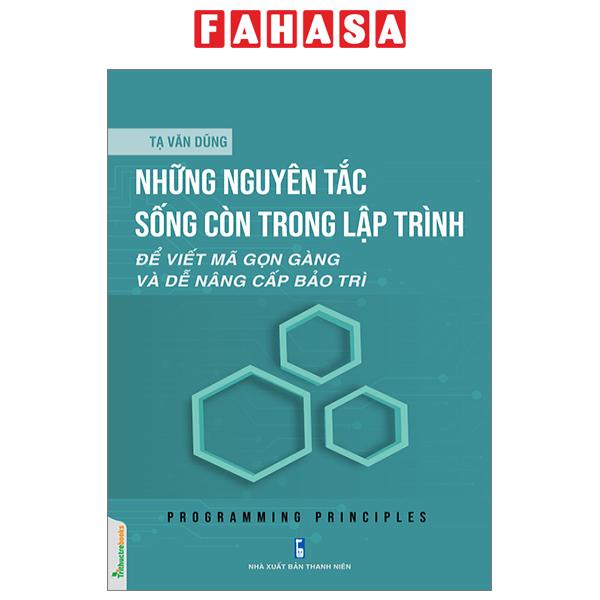 Sách Những Nguyên Tắc Sống Còn Trong Lập Trình - Để Viết Mã Gọn Gàng Và Dễ Nâng Cấp Bảo Trì