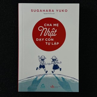 Sách Nuôi Dạy Con - Cha Mẹ Nhật Dạy Con Tự Lập