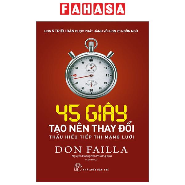 Sách 45 Giây Tạo Nên Thay Đổi: Thấu Hiểu Tiếp Thị Mạng Lưới (Tái Bản 2023)