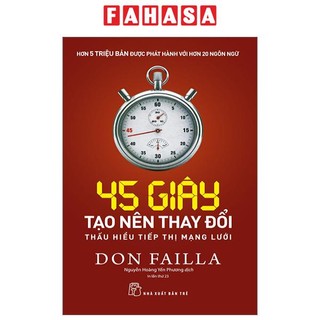 Sách 45 Giây Tạo Nên Thay Đổi: Thấu Hiểu Tiếp Thị Mạng Lưới (Tái Bản 2023)