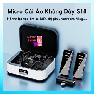 Micro Thu Âm Không Dây Cao Cấp S18 Chống Ồn, Lọc Tạp Âm Hiệu Quả Dùng Cho Livestream, Vblog, Youtuber (METIC SHOP)