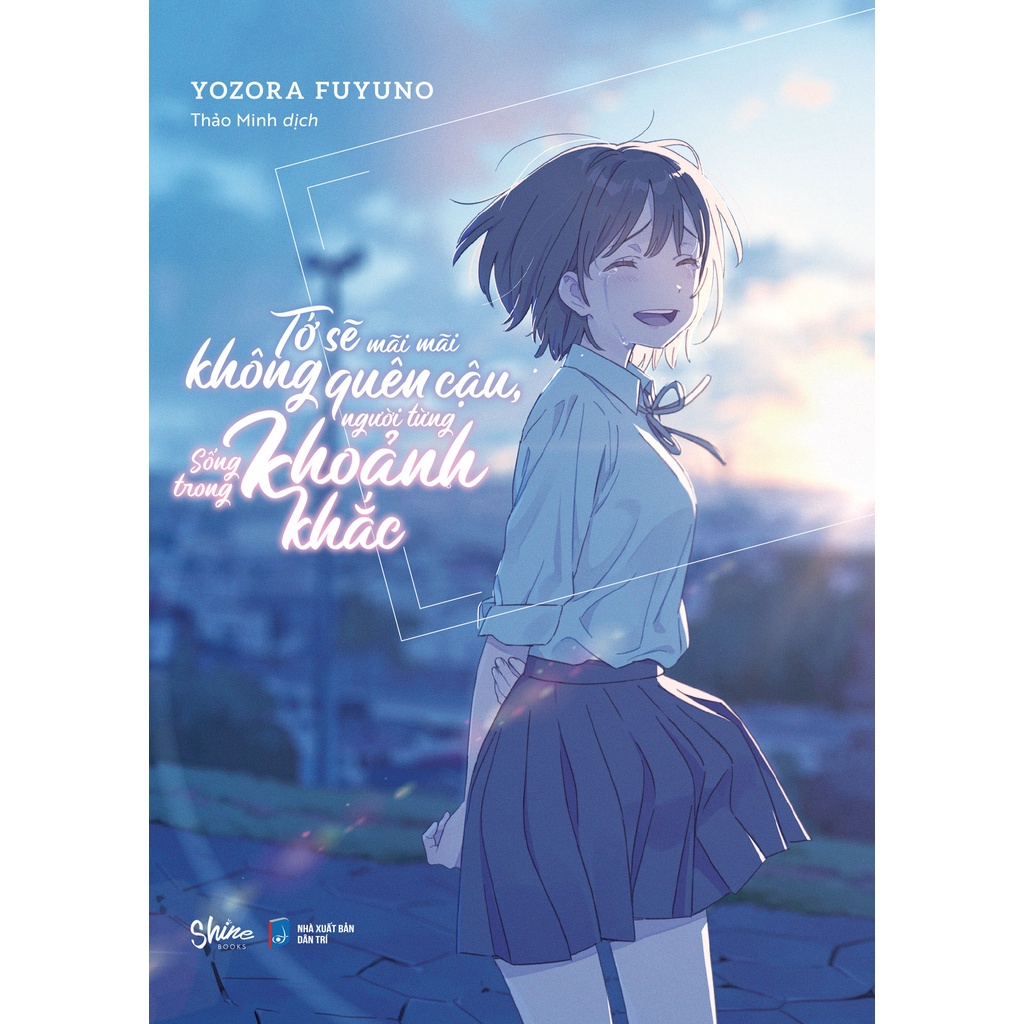 Sách - Tớ Sẽ Mãi Mãi Không Quên Cậu, Người Từng Sống Trong Khoảnh Khắc (light Novel) - AZVietNam