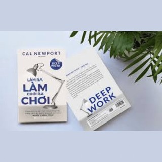 Sách: Deep Work - Làm Ra Làm Chơi Ra Chơi