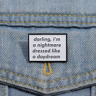 Daring, I 'M a nightmare dressed like a daydream Ghim Cài Áo Bằng Kim Loại In Chữ I' M a nightmare dressed like a daydream Sáng Tạo Làm Quà Tặng Cho Bạn Bè