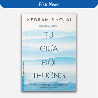Sách - Tu Giữa Đời Thường (Minh Triết Phương Đông Trong Đời Sống Hiện Đại) (First News)