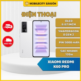 Điên thoại xiaomi redmi k60 pro - snapdragon 8 gen 2 - sạc nhanh 120w