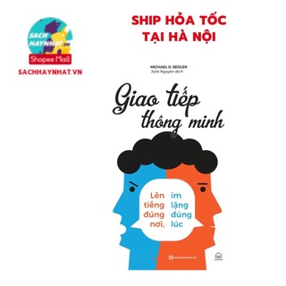 Sách - Giao tiếp thông minh - Lên tiếng đúng nơi, im lặng đúng lúc