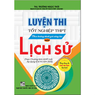Sách Luyện thi tốt nghiệp THPT theo hướng đánh giá năng lực môn lịch sử theo chương trình GDPTM từ kì thi 2025 - HAH