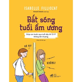 Sách - Bắt sóng tuổi ẩm ương: Giúp con bước qua tuổi dậy thì 12-17 không tổn thương