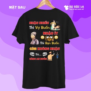 Áo độc lạ - Nhậu nhiều thì vợ buồn, nhậu ít thì bạn buồn, còn không nhậu thì công an buồn