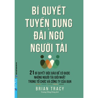 Sách bí quyết tuyển dụng và đãi ngộ người tài