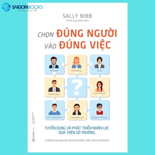SÁCH: Chọn đúng người vào đúng việc: Tuyển dụng và phát triển nhân lực dựa trên sở trường - Sài Gòn Books