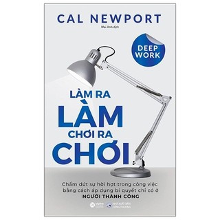 Sách: Deep Work - Làm Ra Làm Chơi Ra Chơi