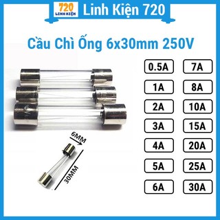Cầu chì ống 6x30mm 250V dòng bảo vệ từ 0.5A -30A
