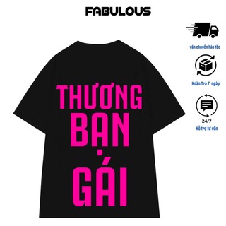Áo Thun Fabulous In Chữ Thương Bạn Gái Trai Cotton 100% Co giãn 2 Chiều Dày Dặn Thấm Hút Unisex Oversize