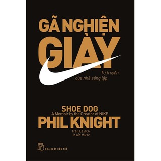 Sách - gã nghiện giày: tự truyện của nhà sáng lập nike