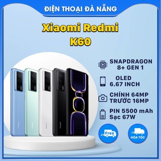 Điện thoại xiaomi redmi k60 - snapdragon 8+ gen 1 - oled 6.67 inch
