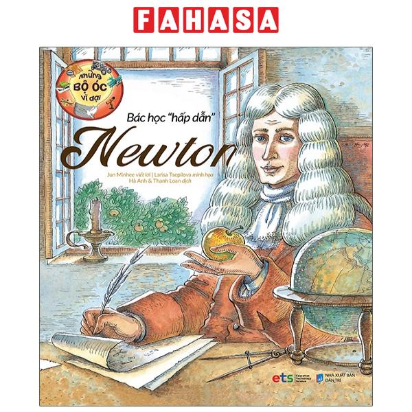Sách Những Bộ Óc Vĩ Đại - Bác Học "Hấp Dẫn" Newton