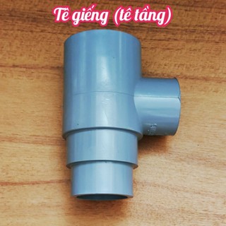 Tê giếng, tê tầng, tê 60 giảm 49, 42, 34 pvc kèm hình thật