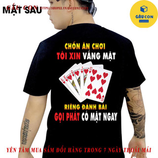 Áo thun in hình - Chốn ăn chơi tôi xin vắng mặt riêng đánh bài gọi phát có mặt ngay