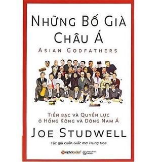 Những bố già châu á - tiền bạc và quyền lực ở hồng kông và đông nam á