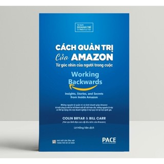 Sách - Cách Quản Trị Của Amazon (Working Backwards) - Colin Bryar, Bill Carr ( PACE)
