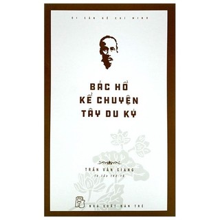 Di sản hồ chí minh. bác hồ kể chuyện tây du ký - trần văn giang 2021 new 100% hcm.po
