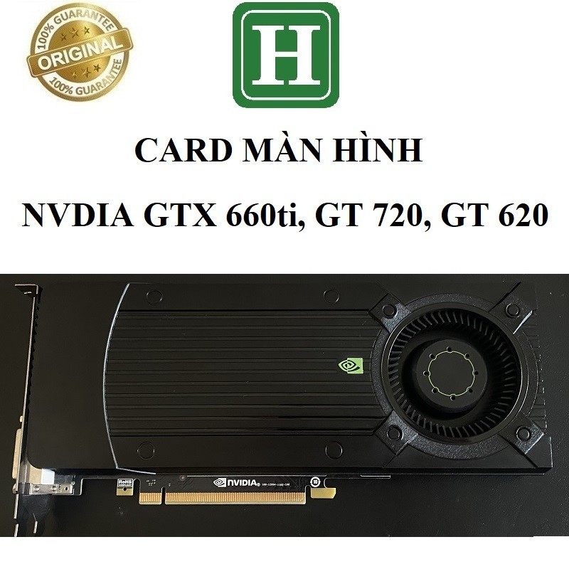 Card màn hình Nvidia GTX 660ti, GT 720, GT 620 hàng zin tháo máy, BH 3 tháng
