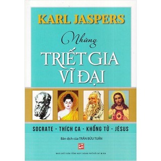Sách - những triết gia vĩ đại: socrate - thích ca - khổng tử - jesus - karl jaspers - nxb tổng hợp