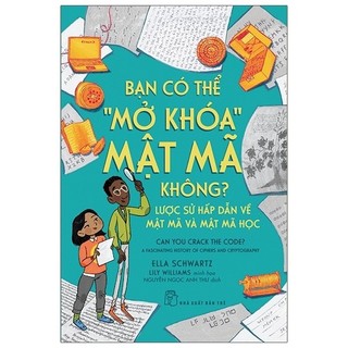Bạn có thể "mở khóa" mật mã không?: lược sử hấp dẫn về mật mã và mật mã học - ella schwartz, 2021 new 100% hcm.po