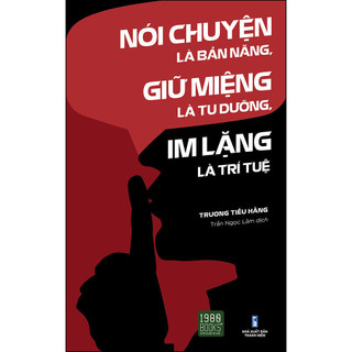 Nói chuyện là bản năng giữ miệng là tu dưỡng im lặng là trí tuệ