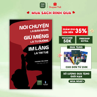 Sách - Nói Chuyện Là Bản Năng, Giữ Miệng Là Tu Dưỡng, Im Lặng Là Trí Tuệ