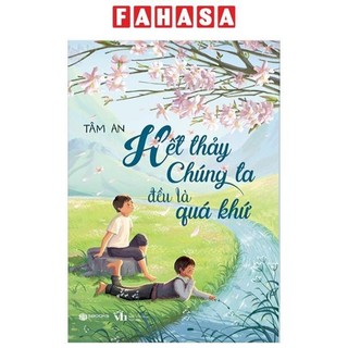Sách hết thảy chúng ta đều là quá khứ