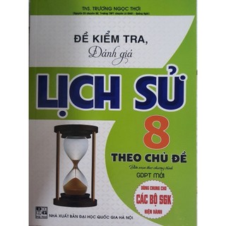 Sách - Đề Kiểm Tra Đánh Giá Lịch Sử Lớp 8 Theo Chủ Đề ( Biên Soạn Theo Chương Trình GDPT Mới ) (HA-AL)