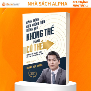 Sách - Hành Trình Biến Những Điều Tưởng Như Không Thể Thành Có Thể - alphabooks
