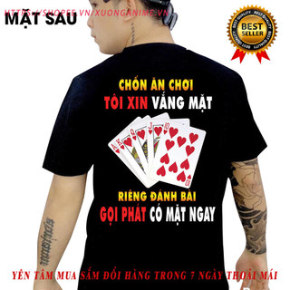 Áo thun in hình - Chốn ăn chơi tôi xin vắng mặt riêng đánh bài gọi phát có mặt ngay