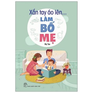 Sách xắn tay áo lên... làm bố mẹ - nxb trẻ - bản quyền