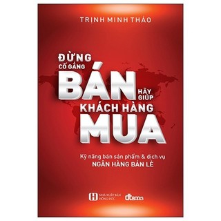Sách đừng cố gắng bán - hãy giúp khách hàng mua