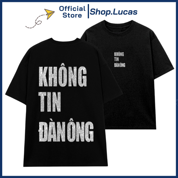 【HOT】 Áo Thun In Chữ Kim Tuyến KHÔNG TIN ĐÀN ÔNG  MẪU MỚI Unisex Nam Nữ Shop.Lucas