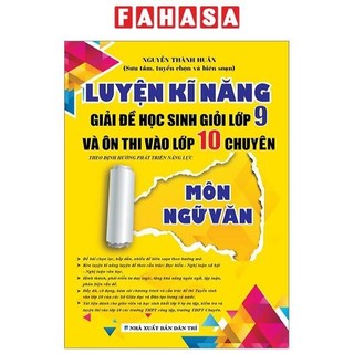 Sách luyện kĩ năng giải đề học sinh giỏi lớp 9 và ôn thi vào lớp 10 chuyên - môn ngữ văn