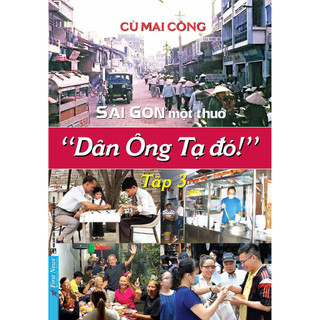 Sách - sài gòn một thuở - dân ông tạ đó! - tập 3