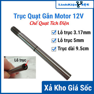 Trục quạt chế quạt tích điện gắn motor động cơ 775 trục 5mm, động cơ 555 lỗ trục 3.17mm