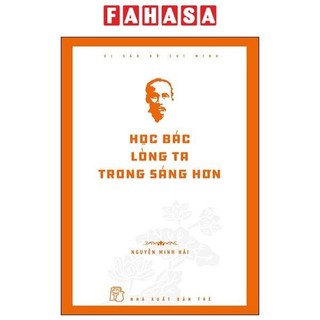Sách di sản hồ chí minh - học bác lòng ta trong sáng hơn