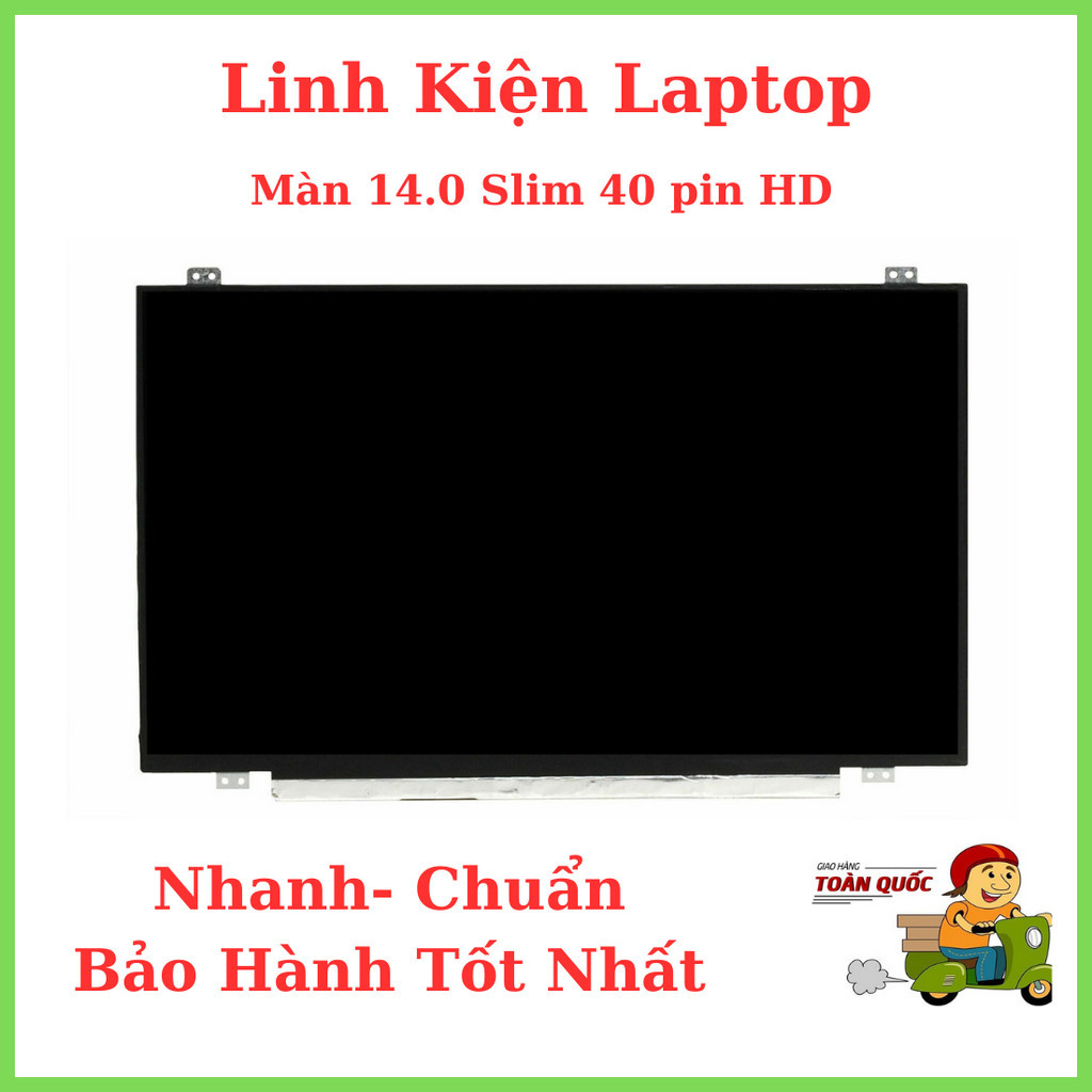 Màn Hình Laptop 14.0 Led Mỏng Slim 40 PIN Thay Thế Cho Laptop Dell HP Lenovo Toshiba LG Asus Msi New 100%
